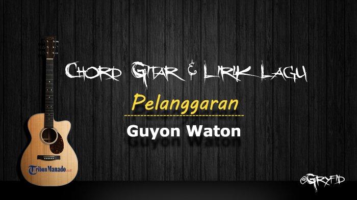 Chord Lagu Viral Pelanggaran - Guyon Waton, Kunci Gitar Mudah Dimainkan