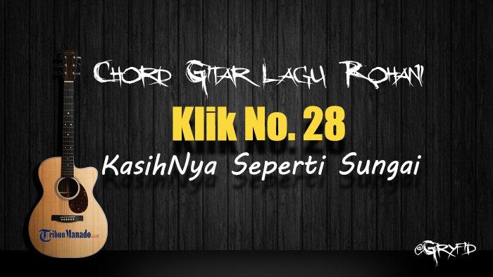 Chord Gitar Lagu Rohani Klik 28 - KasihNya Seperti Sungai ...