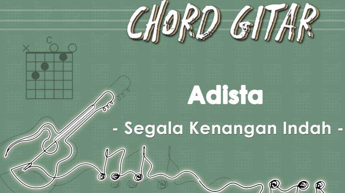 Chord Lagu Segala Kenangan Indah - Adista - Kunci Gitar C ...