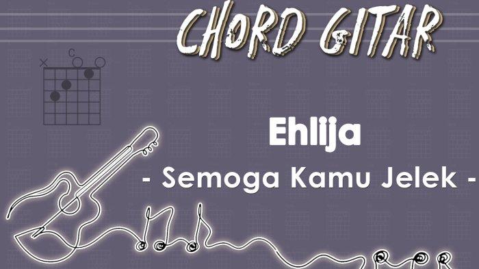 Chord Lagu Semoga Kamu Jelek - Ehlija - Kunci Gitar Bb - Tribunmanado.co.id