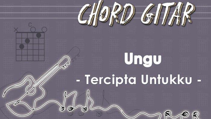 Chord Lagu Tercipta Untukku - Ungu - Kunci Gitar C - Tribunmanado.co.id
