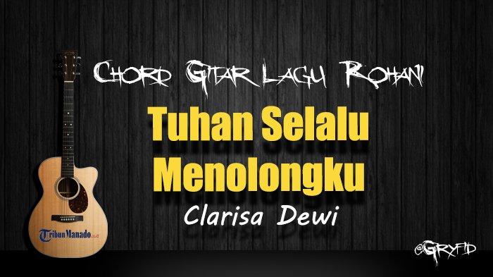 Chord Gitar dan Lirik Lagu Rohani Tuhan Selalu Menolongku - Clarisa ...