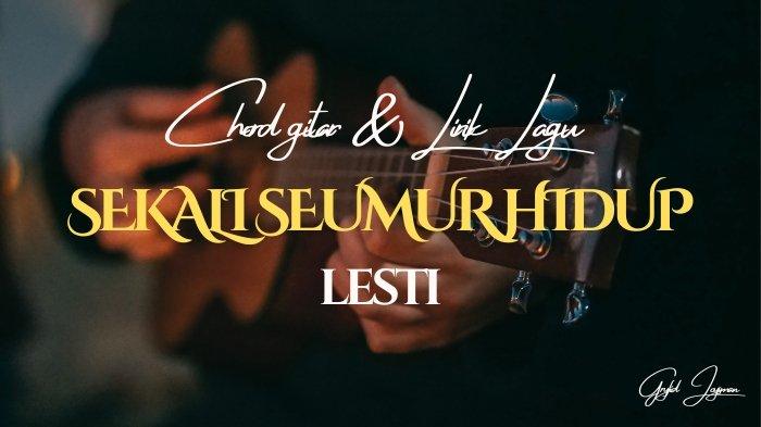 Chord Gitar dan Lirik Lagu Sekali Seumur Hidup - Lesti, Kunci Dasar C ...
