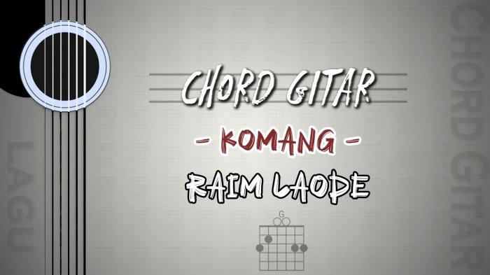 Chord Komang - Raim Laode - Kunci Gitar G, Lirik Lagu Dari Kejauhan ...