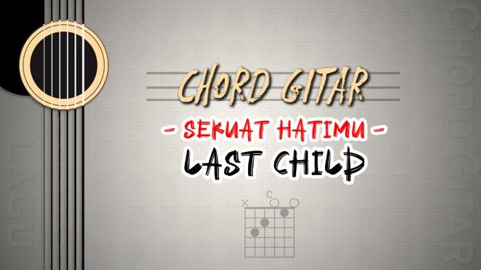 Chord Sekuat Hatimu - Lagu Last Child - Kunci Gitar C - Tribunmanado.co.id