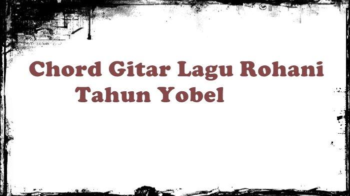 Chord Lagu Rohani Tahun Yobel, Kunci C - Tribunmanado.co.id