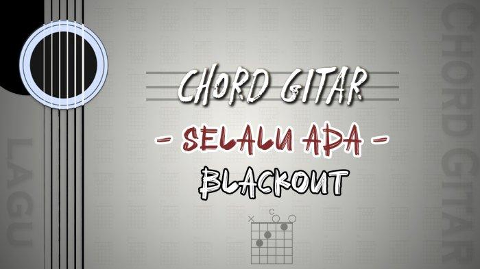 Chord Selalu Ada - Blackout - Kunci Gitar C - Tribunmanado.co.id