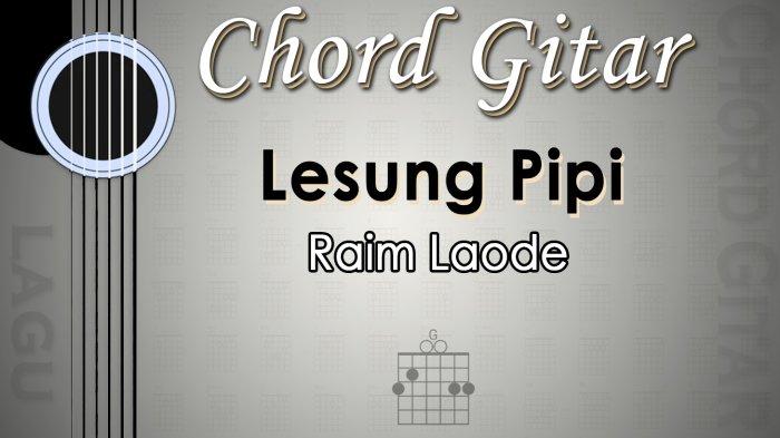 Chord Lagu Lesung Pipi - Raim Laode - Kunci Gitar G - Tribunmanado.co.id