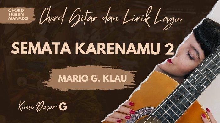 Chord Semata Karenamu 2 - Mario G. Klau, Kunci Dasar G - Tribunmanado.co.id