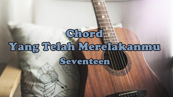 Chord Yang Telah Merelakanmu - Seventeen, Kunci Gitar Dasar C