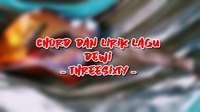 Chord dan Lirik Lagu Dewi - Threesixty, Kunci Gitar Mudah Dimainkan