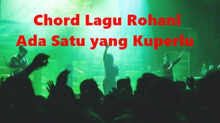 Chord Lagu Ada Satu yang Kuperlu, Kunci Gitar C - Tribunmanado.co.id