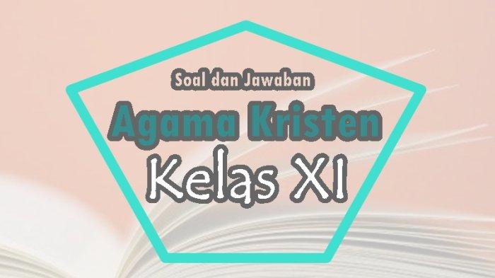 Contoh Soal Agama Kristen Kelas 11 Semester 1 Beserta Jawabannya