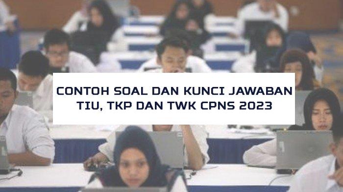 Contoh Soal dan Kunci Jawaban SKD TIU, TKP dan TWK CPNS 2023
