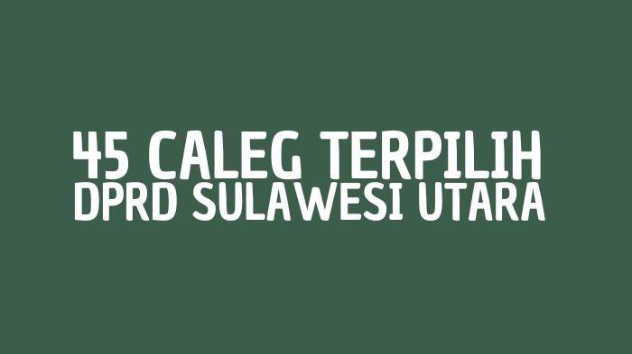 Daftar Lengkap 45 Caleg Terpilih DPRD Sulawesi Utara Hasil Pleno KPU, PDIP Raih 19 Kursi