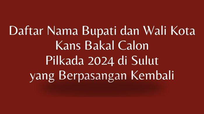 Daftar Nama Bupati dan Wali Kota Kans Bakal Calon Pilkada 2024 di Sulut yang Berpasangan Kembali