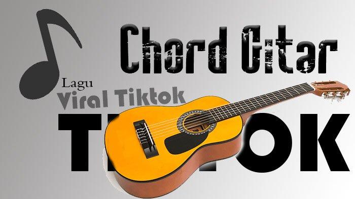 3 Lagu Viral Tiktok, Berikut Chord Gitar dan Lirik Lagu - Tribunmanado