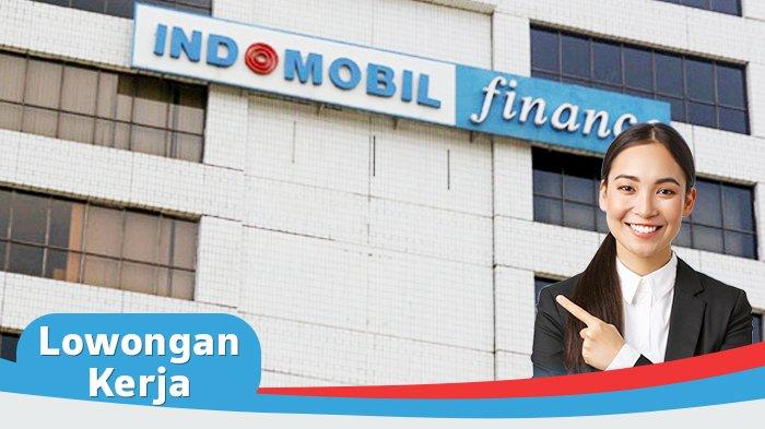 Info Lowongan Kerja PT Indomobil Finance, Cek di Sini Syarat dan Posisi