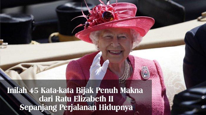 Inilah 45 Kata-kata Bijak Penuh Makna dari Ratu Elizabeth II Sepanjang