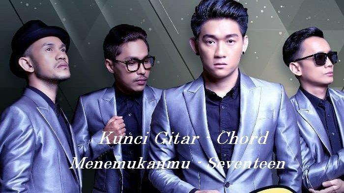 Kunci Gitar Menemukanmu - Seventeen - Chord C - Tribunmanado.co.id