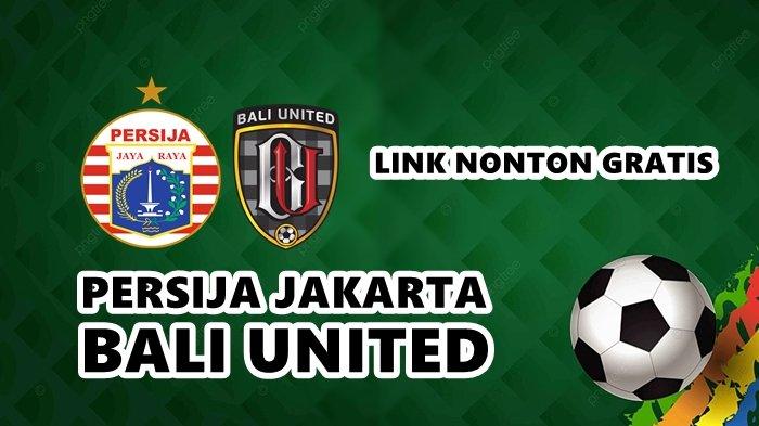 Link Nonton Gratis Live Streaming Persija Jakarta vs Bali United, Kick Off Pukul 20.00 WIB