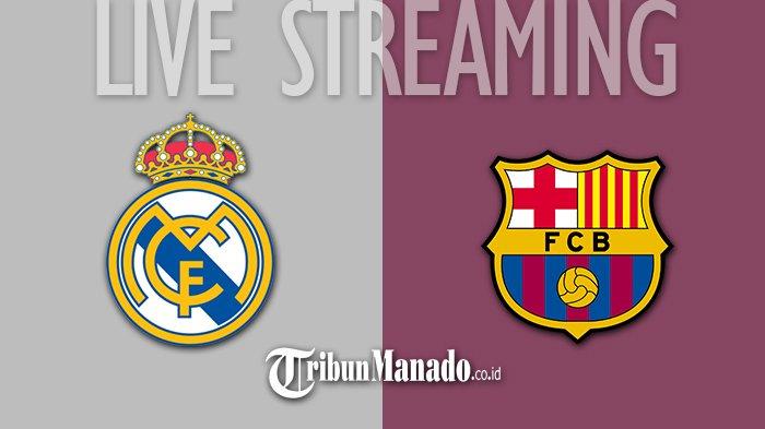 Link live streaming Real Madrid vs Barcelona.