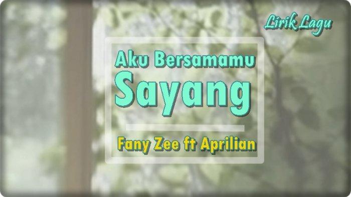Lirik Lagu Aku Bersamamu Sayang Fany Zee Ft Aprilian Jadikan Aku