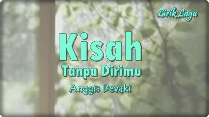Lirik Lagu Anggis Devaki - Kisah Tanpa Dirimu - Tribunmanado.co.id