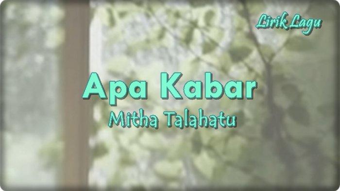 Lirik Lagu Apa Kabar - Mitha Talahatu, Se di Sana Biking Rindu Seng Mau