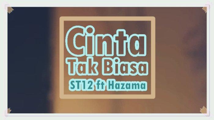 Lirik Lagu Cinta Tak Biasa - Hazama ft ST12 - Tribunmanado.co.id