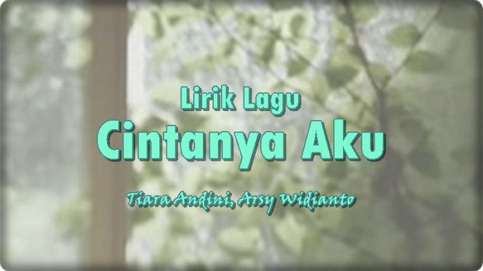 Lirik Lagu Cintanya Aku - Tiara Andini, Arsy Widianto 'Kau Bukan Cinta ...
