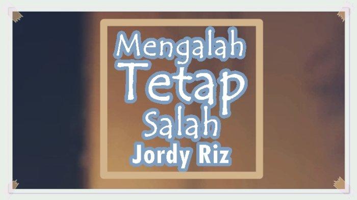 Lirik Lagu Mengalah Tetap Salah - Jordy Riz, Kau Bilang Aku Tak Peka