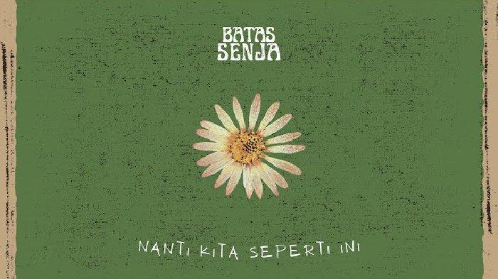 Lirik Lagu Nanti Kita Seperti Ini - Batas Senja - Tribunmanado.co.id
