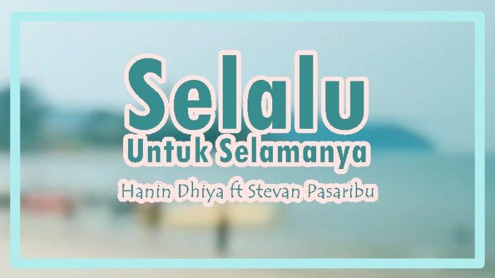 Lirik Lagu Selalu Untuk Selamanya - Hanin Dhiya ft Stevan Pasaribu