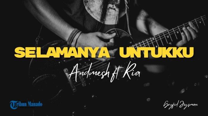 Lirik Lagu Selamanya Untukku - Andmesh ft Ria - Tribunmanado.co.id