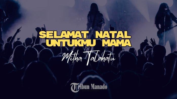 Lirik Lagu Mitha Talahatu - Selamat Natal Untukmu Mama - Tribunmanado.co.id