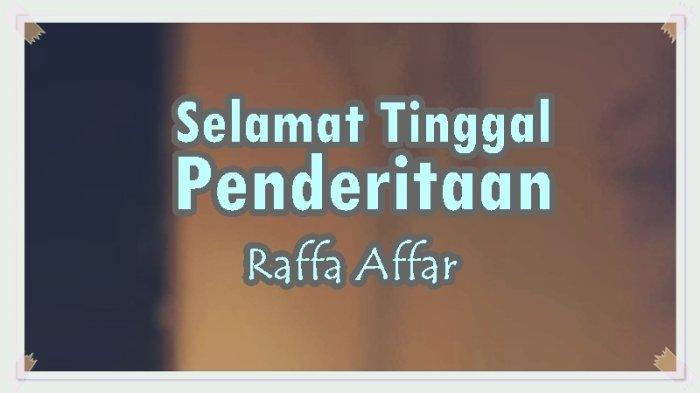 Lirik Lagu Selamat Tinggal Penderitaan - Raffa Affar - Tribunmanado.co.id