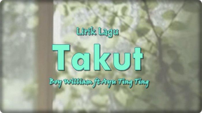 Lirik Lagu Takut - Boy William dan Ayu Ting Ting, Untuk Memilikimu