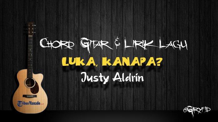 Chord Gitar Dan Lirik Lagu Luka Kanapa Justy Aldrin