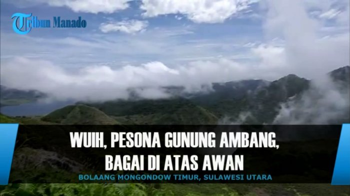 Wuih, Pesona Gunung Ambang, Bagai di Atas Awan
