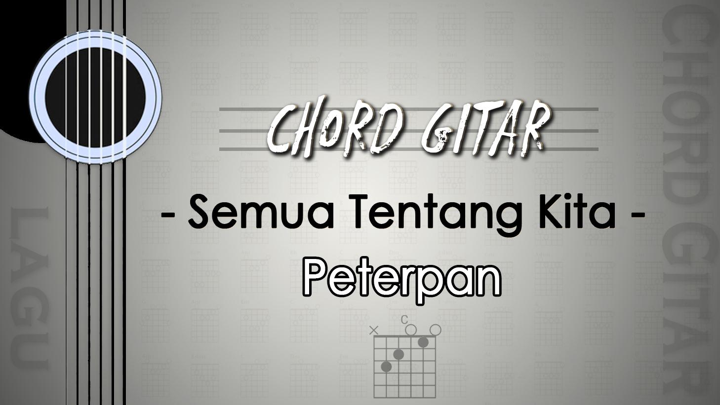 Chord Lagu Semua Tentang Kita Peterpan, Kunci Gitar C Tribunmanado