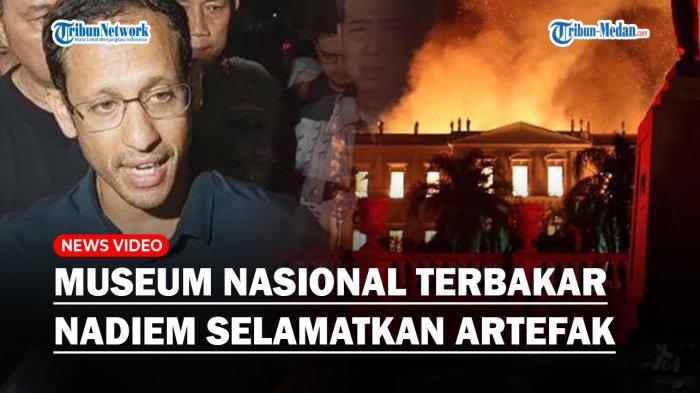 Heboh Museum Nasional Terbakar, Mendikbud Nadiem Buru-buru Selamatkan Artefak yang Terbakar