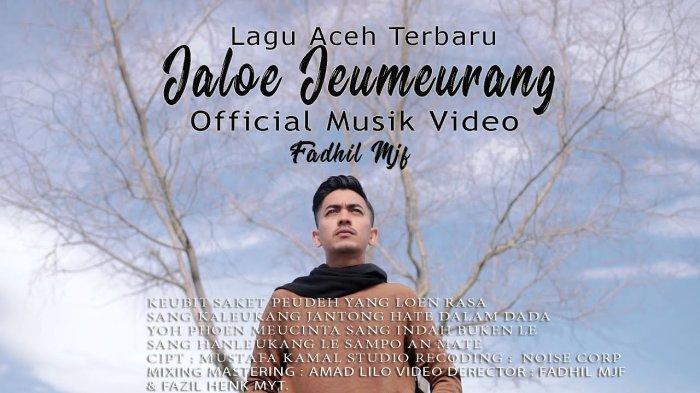 Lirik Lagu Aceh Jaloe Jeumeurang by Fadhil Mjf - Tribun-medan.com
