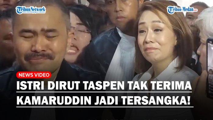 Rintihan Hati Istri Dirut Taspen saat Temani Kamaruddin Diperiksa: Suami Saya yang Jahat!