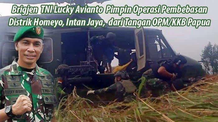 Sosok Brigadir Jenderal (Brigjen) TNI Lucky Avianto pimpin operasi pembebasan Distrik Homeyo, Intan Jaya, Papua Tengah, dari tangan kelompok Organisasi Papua Merdeka (OPM) atau yang dulunya disebut Kelompok Kriminal Bersenjata (KKB) lewat operasi cepat selama 20 menit. (Kolase/Tribunnews/Ho)