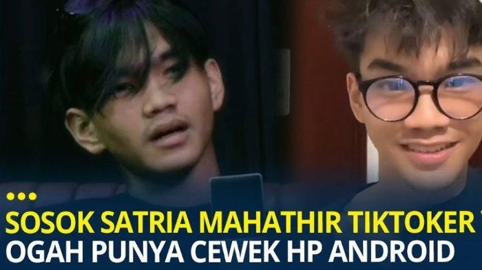 Sosok Satria Mahathir Tiktoker viral usai sebut ogah punya cewek hp android.