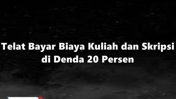 VIRAL Mahasiswa Ngeluh Kampus Beri Denda 20 Persen Jika Telat Bayar Uang Kuliah dan Skripsi