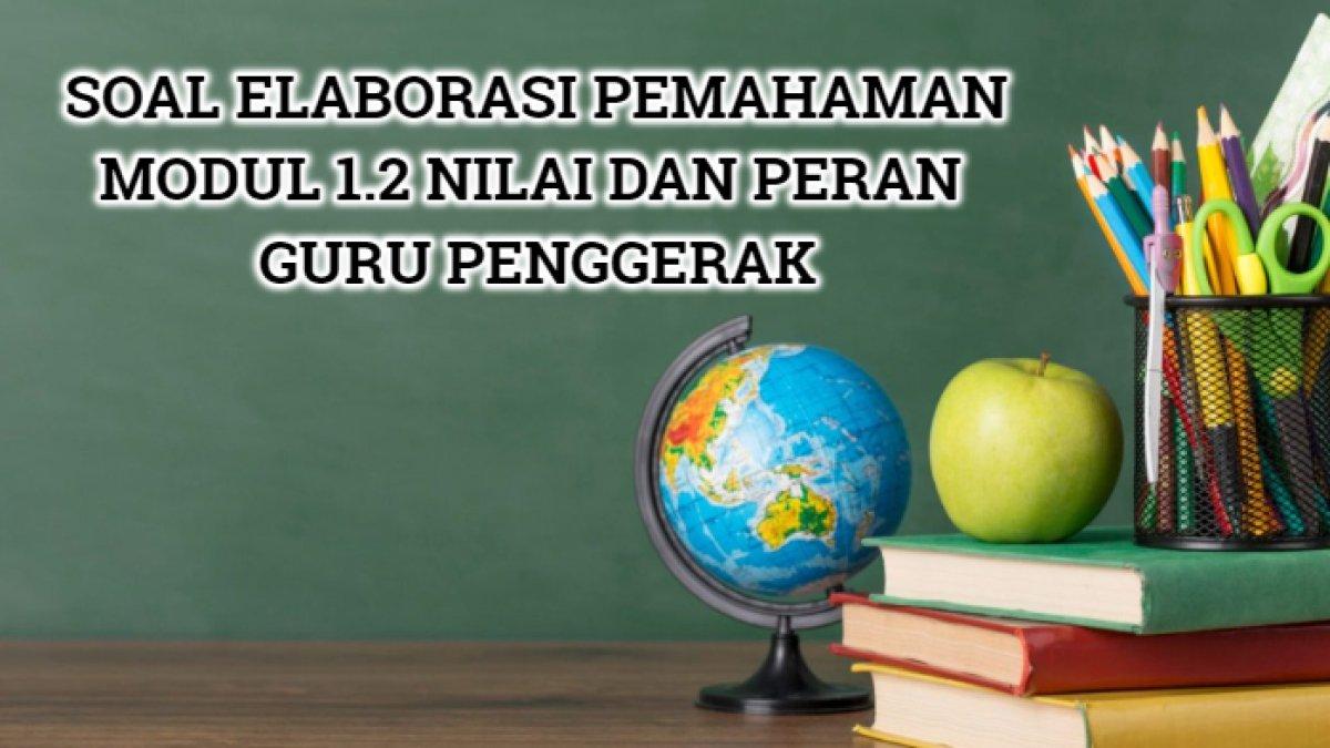 10 contoh soal Elaborasi Pemahaman Modul 1.2 Nilai dan Peran Guru Penggerak.