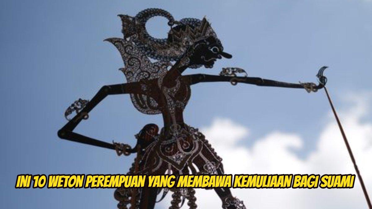 10 weton perempuan yang membawa kemuliaan bagi suami