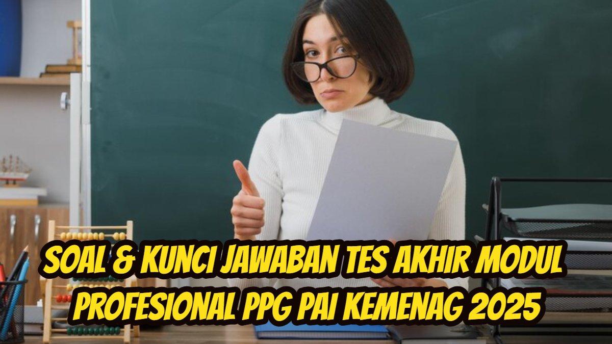 PPG KEMENAG: 15 lebih soal dan kunci Jawaban Tes Akhir Modul Profesional PPG PAI Kemenag 2025